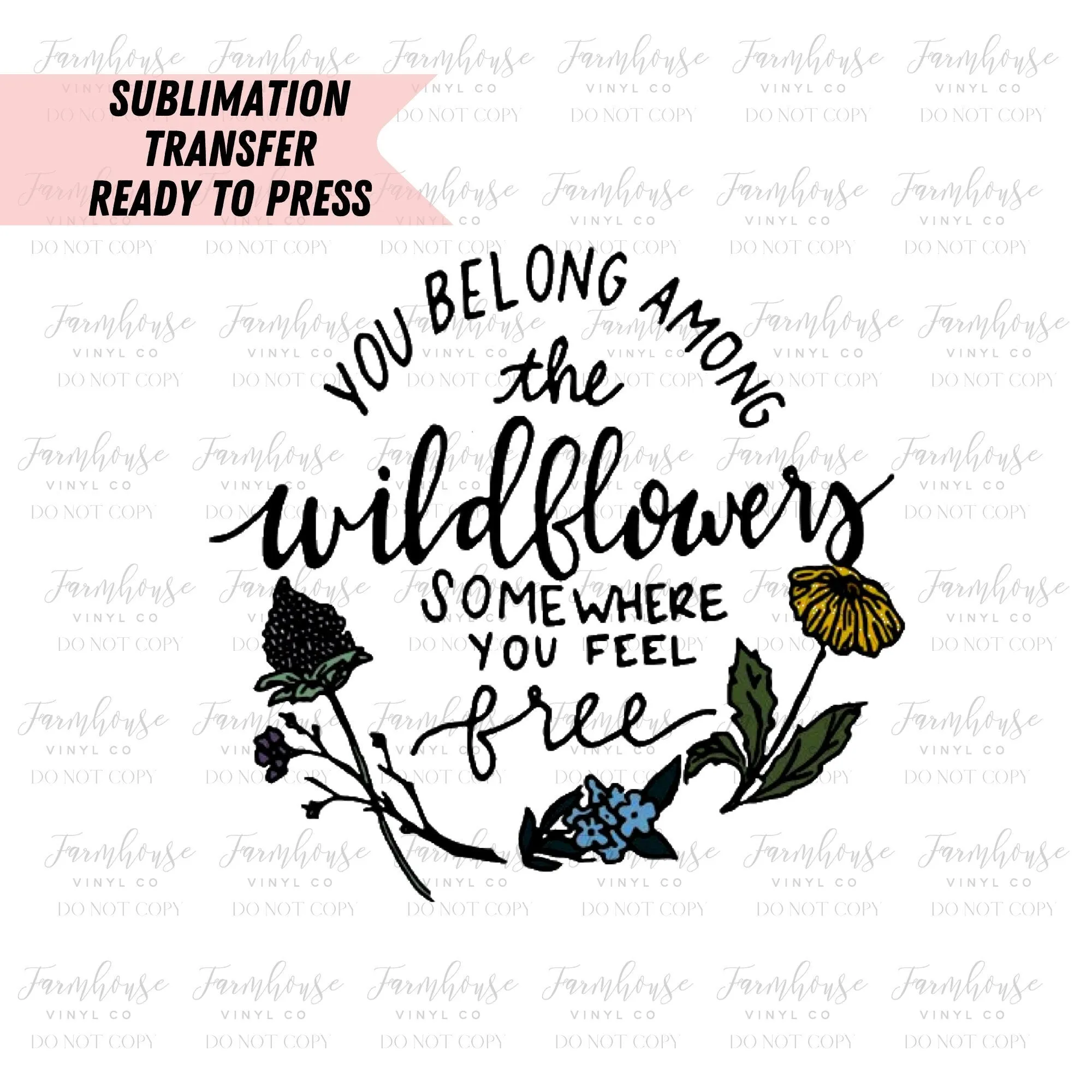 You Belong Among the Wildflowers, Floral Spring Positive Quote, Ready To Press, Sublimation Transfers, Sublimation, Transfer Ready To Press